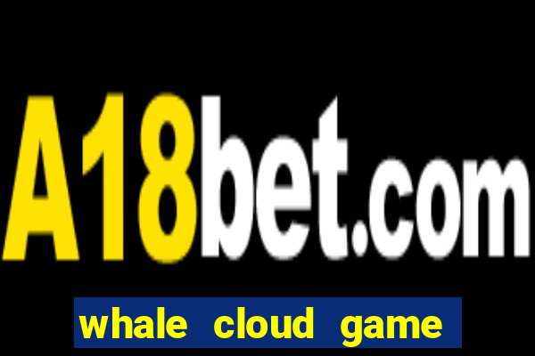 whale cloud game site oficial